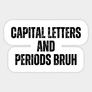 Capital Letters And Periods Bruh Sticker